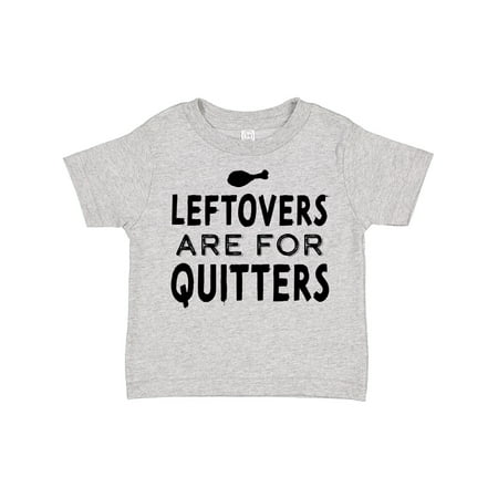 

Inktastic Funny Thanksgiving Leftovers Are for Quitters Gift Toddler Boy or Toddler Girl T-Shirt