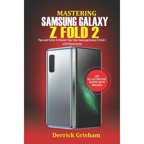 Mastering Samsung Galaxy Z Fold 2: Tips and Tricks to Master your New Samsung Galaxy Z Fold 2 with (Paperback) by Derrick Grisham