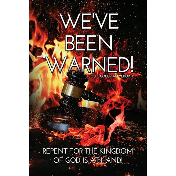 We've Been Warned!: Repent for the Kingdom of God is at Hand! (Paperback)