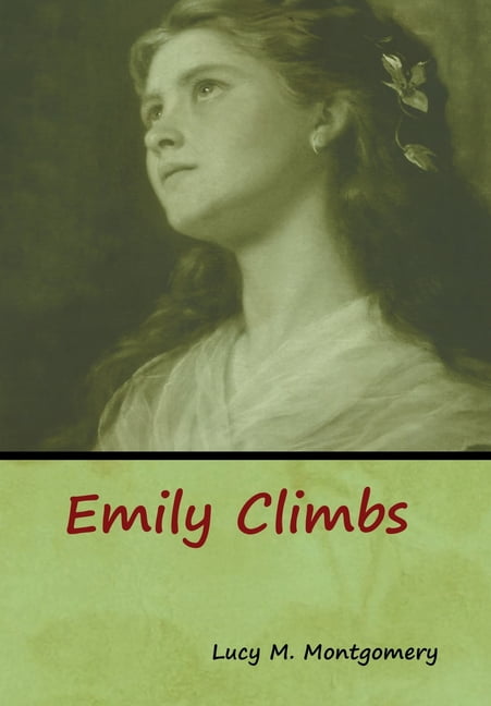 lucy maud montgomery emily climbs lucy maud montgomery emily climbs