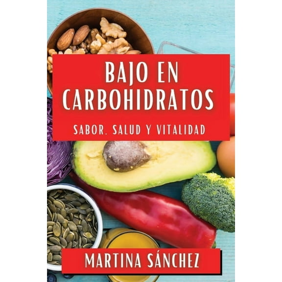 Bajo en Carbohidratos: Sabor, Salud y Vitalidad, (Paperback)