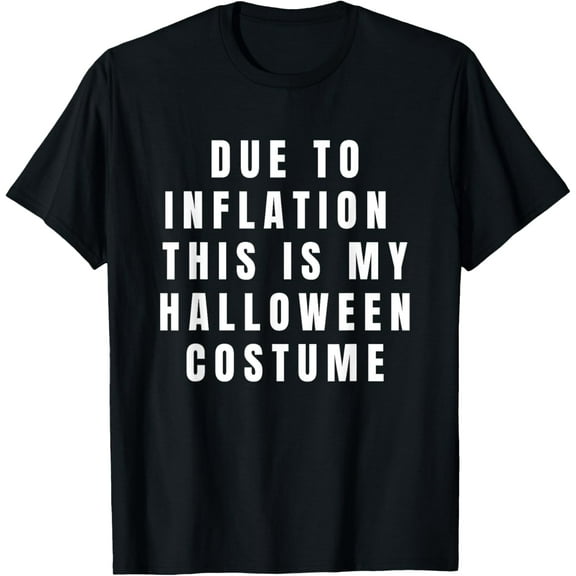 Due to Inflation this is my Halloween Costume T-Shirt