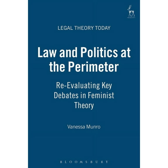Legal Theory Today Law and Politics at the Perimeter: Re-Evaluating Key Debates in Feminist Theory, Book 12, (Paperback)