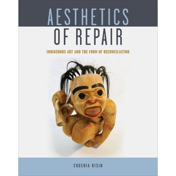 Aesthetics of Repair: Indigenous Art and the Form of Reconciliation, (Paperback)