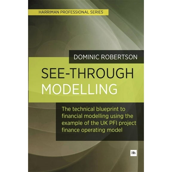 Harriman Professional See-Through Modelling: A Technical Blueprint for Financial Modelling Using Lessons Learned from Pfi, (Paperback)
