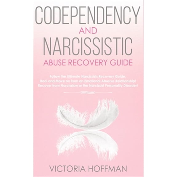Pre-Owned Codependency and Narcissistic Abuse Recovery Guide: Cure Your Codependent & Narcissist Personality (Paperback) by Victoria Hoffman