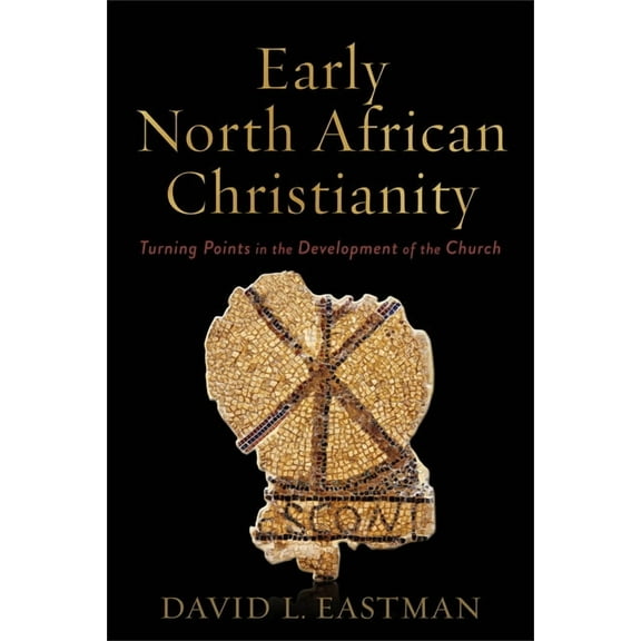 Early North African Christianity: Turning Points in the Development of the Church, (Paperback)