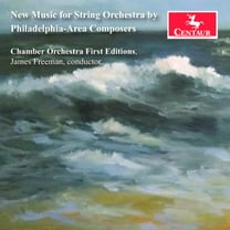 Chamber Orchestra First Editions - New Music for String Orchestra by Philadelphia-Area Composers - Music & Performance - CD