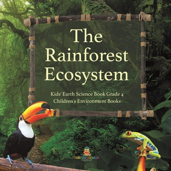 The Rainforest Ecosystem Kids' Earth Science Book Grade 4 Children's Environment Books, (Paperback)