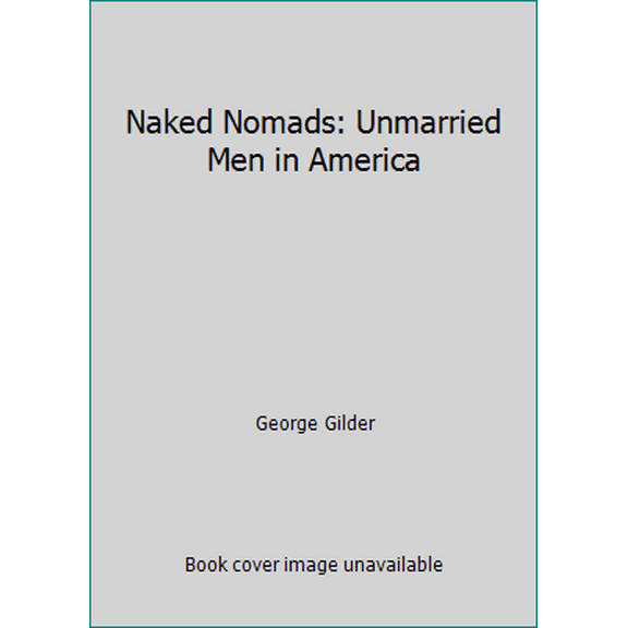 Pre-Owned Naked Nomads: Unmarried Men in America (Hardcover) 0812904958 9780812904956
