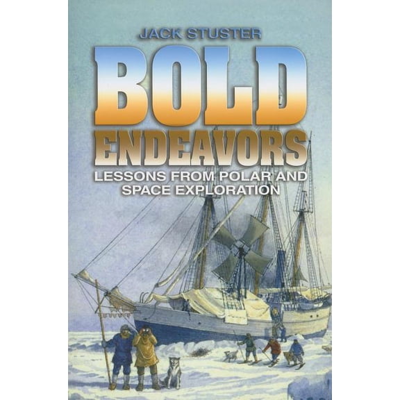 Bold Endeavors: Lessons from Polar and Space Exploration, (Paperback)