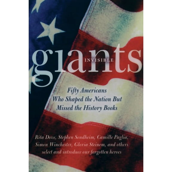 Invisible Giants: Fifty Americans Who Shaped the Nation But Missed the History Books, (Paperback)