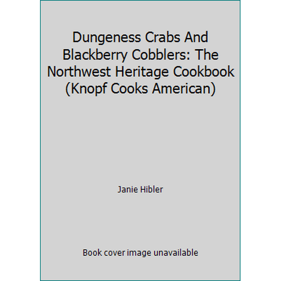 Pre-Owned Dungeness Crabs and Blackberry Cobblers: The Northwest Heritage Cookbook (Hardcover) 0394577450 9780394577456