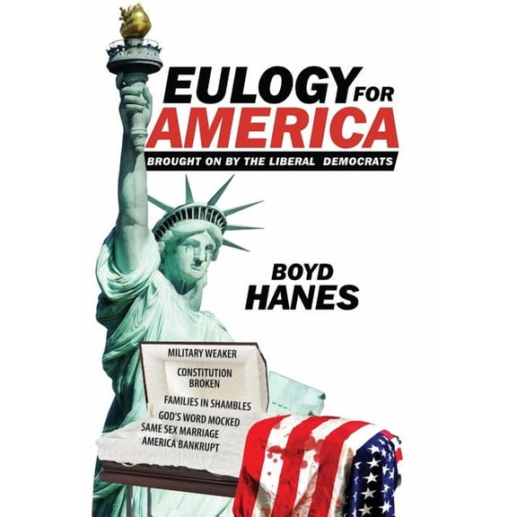 Eulogy for America: Brought on by the Liberal Democrats (Hardcover)