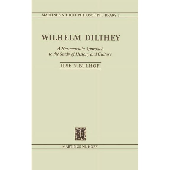 Martinus Nijhoff Philosophy Library Wilhelm Dilthey: A Hermeneutic Approach to the Study of History and Culture, Book 2, (Hardcover)
