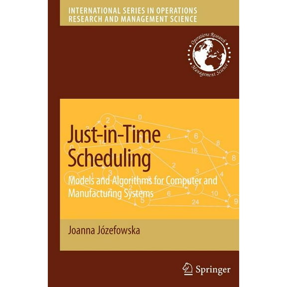International Operations Research & Mana Just-In-Time Scheduling: Models and Algorithms for Computer and Manufacturing Systems, Book 106, (Paperback)