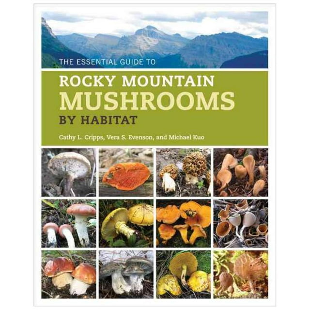Guide Essentiel des Champignons des Montagnes Rocheuses par Habitat, Vera S. Evenson, Michael Kuo, et al. Broché