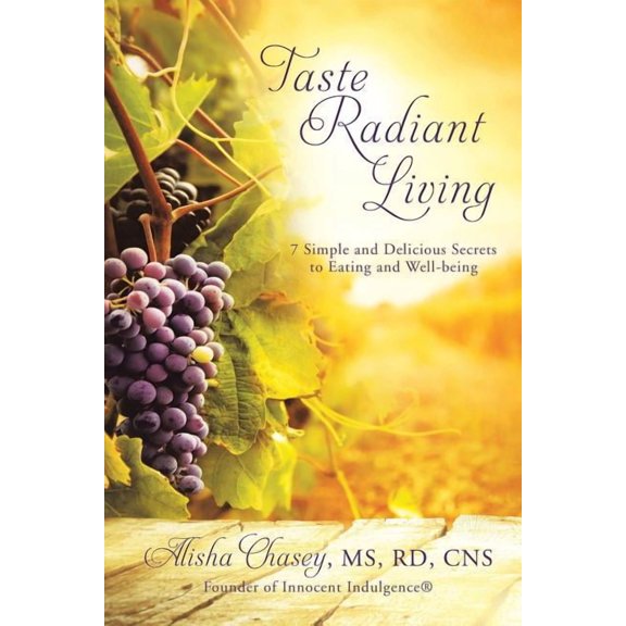 Taste Radiant Living: 7 Simple and Delicious Secrets to Eating and Well-being, (Paperback)