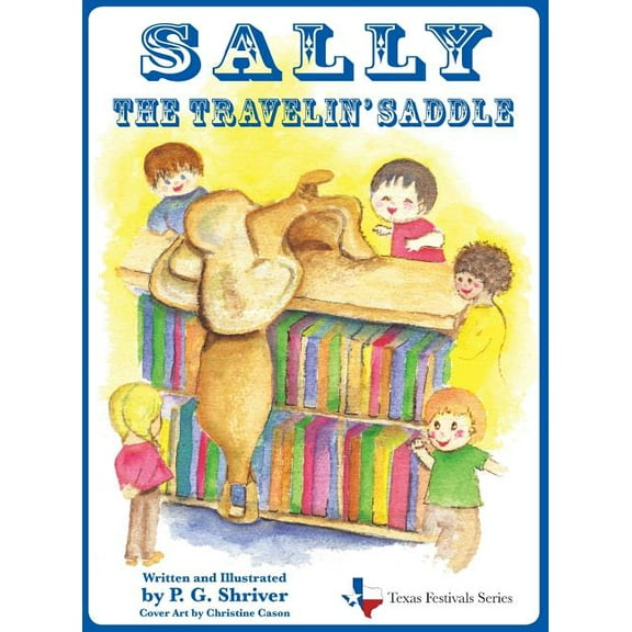Texas Festivals Sally the Travelin' Saddle: A travel book for ages 3-8, Book 1, (Hardcover)