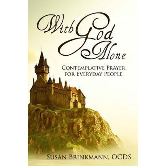 Pre-Owned With God Alone: Catholic Contemplative Prayer for Everyday People (Paperback) 172356477X 9781723564772
