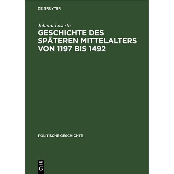 Geschichte Des SpÃ¤teren Mittelalters Von 1197 Bis 1492, (Hardcover)