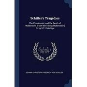 Schiller's Tragedies: The Piccolomini; And The Death Of Wallenstein [From The Trilogy Wallenstein] Tr. By S.T. Coleridge - 9781298790262
