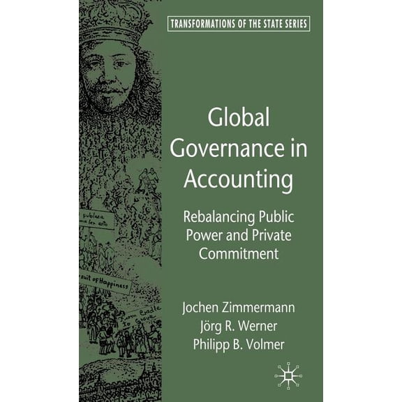 Transformations of the State Global Governance in Accounting: Rebalancing Public Power and Private Commitment, (Hardcover)