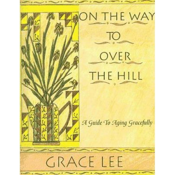 Pre-Owned On the Way to over the Hill : A Guide to Aging Gracefully (Paperback) 0944638112 9780944638118