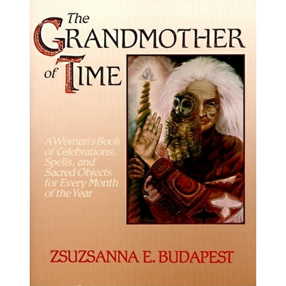 Pre-Owned The Grandmother of Time: A Woman's Book of Celebrations, Spells, and Sacred Objects for Every Month of the Year (Paperback) 0062501097 9780062501097