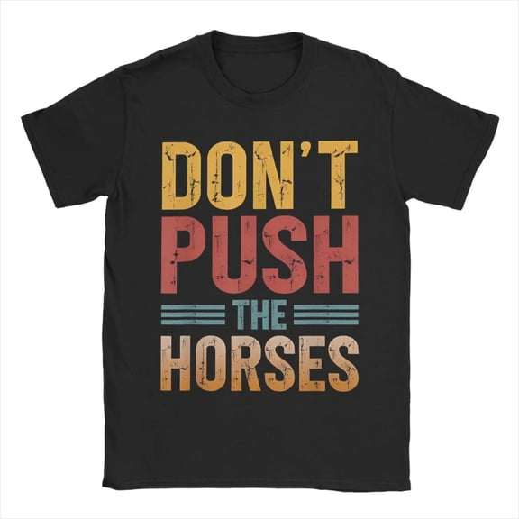 Playful Humor - Themed Graphic Tee,Tops Has "DON'T PUSH THE HORSES" Text, Round Neck Regular Fit T - shirts, Size(S - 5XL)