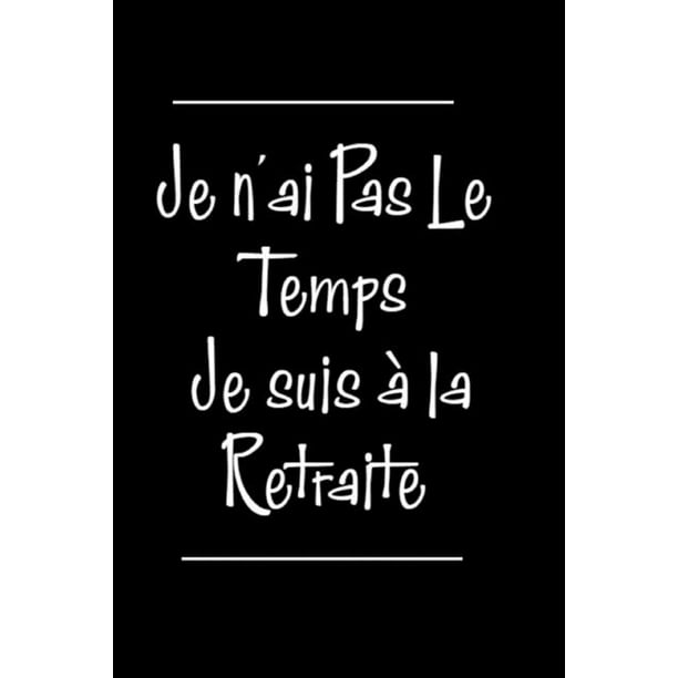 Je N Ai Pas Le Temps Je Suis A La Retraite Carnet De Notes 1 Pages Lignees Format 15 24 X 22 Cm Cadeaux Pour Une Amie Un Ami Une Collegue