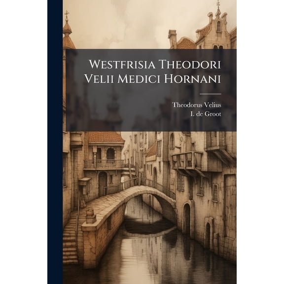 Westfrisia Theodori Velii Medici Hornani (Paperback)