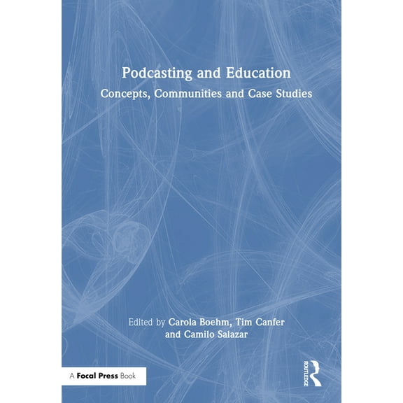 Podcasting and Education: Concepts, Communities and Case Studies, (Hardcover)
