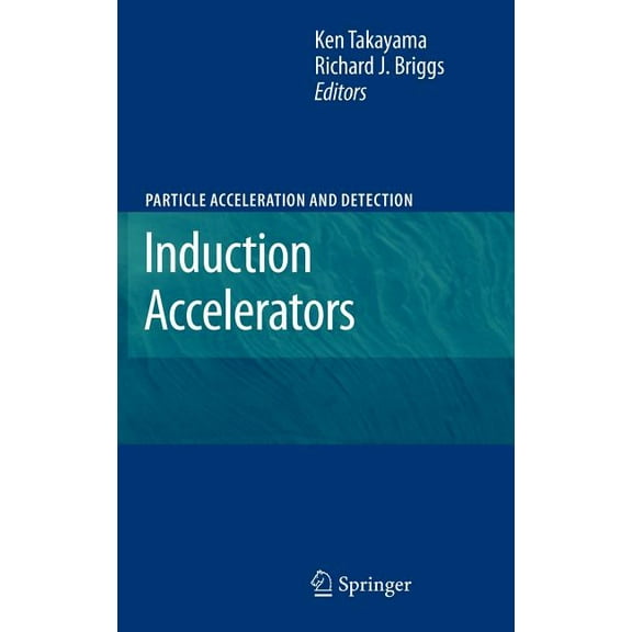 Particle Acceleration and Detection Induction Accelerators, (Hardcover)