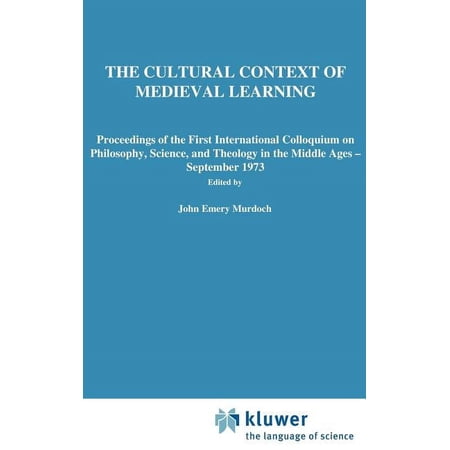 Boston Studies in the Philosophy and His The Cultural Context of Medieval Learning: Proceedings of the First International Colloquium on Philosophy Science and Book 26 (Hardcover)