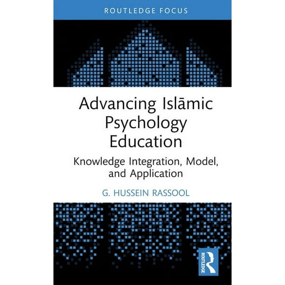 Islamic Psychology and Psychotherapy Advancing Islāmic Psychology Education: Knowledge Integration, Model, and Application, (Hardcover)