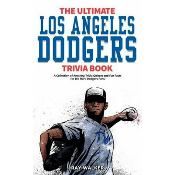 Pre-Owned The Ultimate Los Angeles Dodgers Trivia Book: A Collection of Amazing Trivia Quizzes and Fun Facts for Die-Hard Dodgers Fans! (Paperback) 1953563082 9781953563088