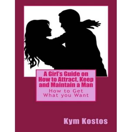 A Girl's Guide On How to Attract, Keep and Maintain a Man - (Best Scent To Attract A Man)