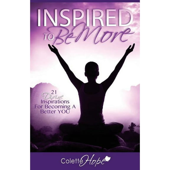 INSPIRED To Be More: 21 Divine Inspirations For Becoming A Better YOU (Paperback)