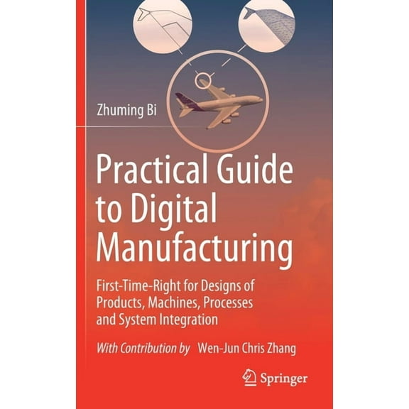 Practical Guide to Digital Manufacturing: First-Time-Right for Design of Products, Machines, Processes and System Integr, (Hardcover)