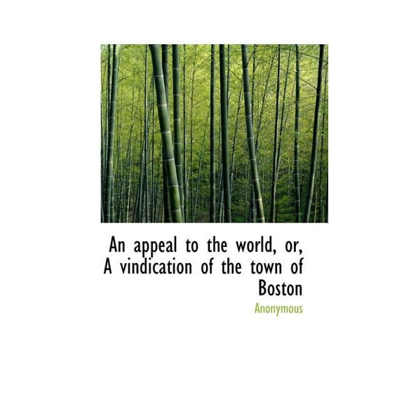 An Appeal to the World, Or, a Vindication of the Town of Boston (Paperback)