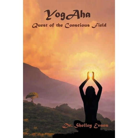 Yogaha: Quest of the Conscious Field, (Paperback)