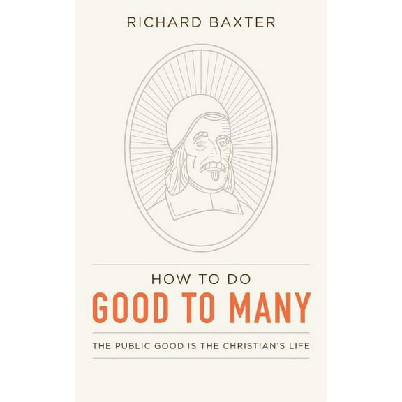 How to Do Good to Many: The Public Good Is the Christian's Life, (Paperback)