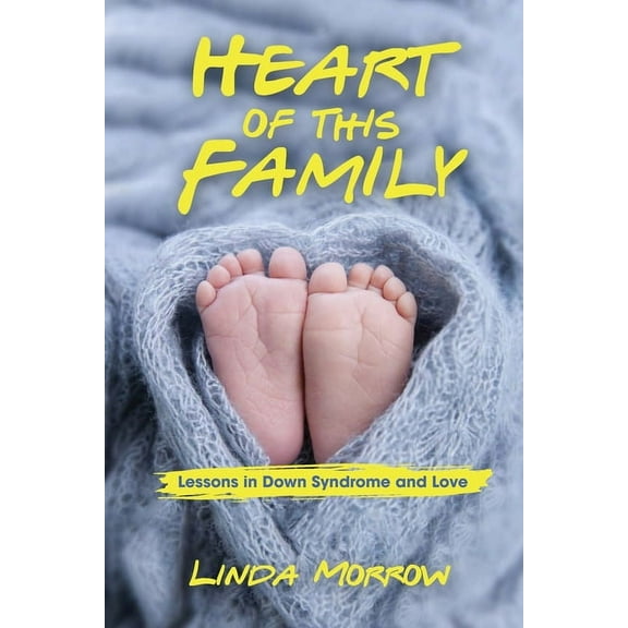 Heart of This Family: Lessons in Down Syndrome and Love, (Paperback)