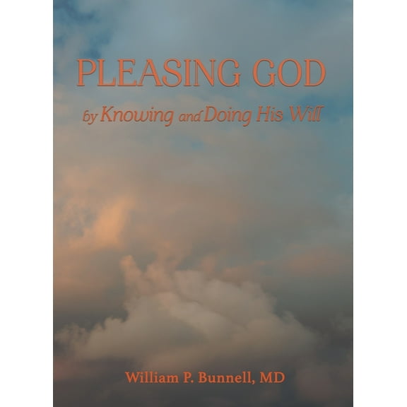 Pleasing God: by Knowing and Doing His Will (Hardcover)