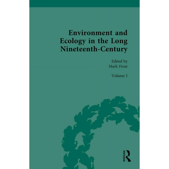 Routledge Historical Resources Environment and Ecology in the Long Nineteenth-Century, (Hardcover)