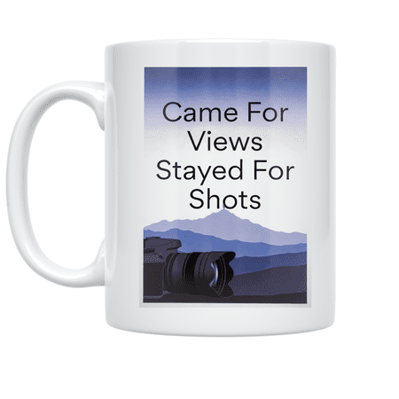 Came For Views Stayed For Shots - Travel Photography Enthusiast - 11 oz Ceramic Coffee Mug