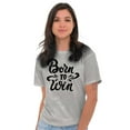 thumbnail image 5 of Born Win Winner Victory Motivation Women's Graphic T Shirt Tees Brisco Brands S, 5 of 5