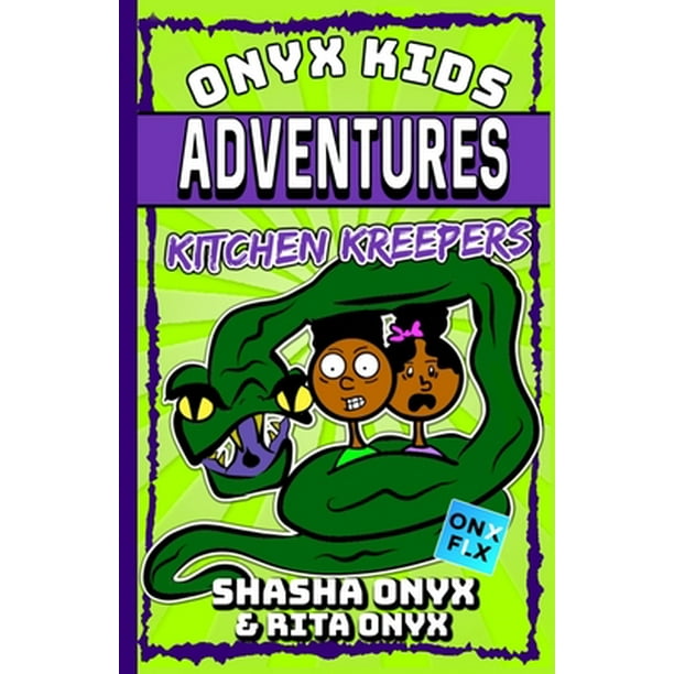 Onyx Kids Adventures Onyx Kids Adventures Kitchen Kreepers Series 9 Paperback Walmart Com Walmart Com Onyx Kids Adventures Onyx Kids Adventures Kitchen Kreepers Series 9 Paperback Walmart Com Walmart Com