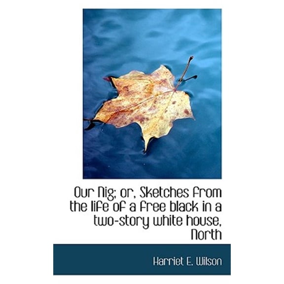 Pre-Owned Our Nig; Or, Sketches from the Life of a Free Black in a Two-Story White House, North (Paperback)